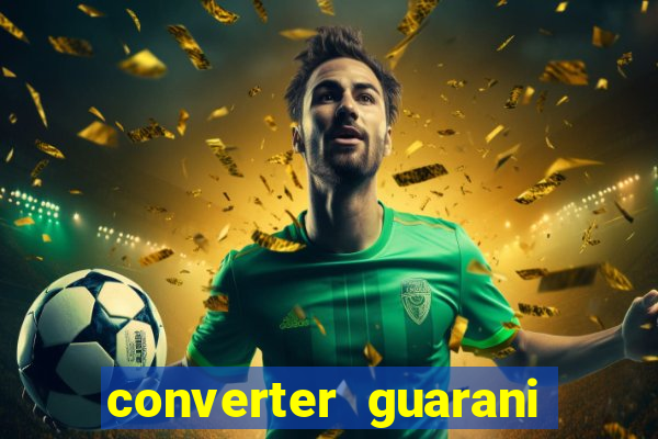 converter guarani em reais